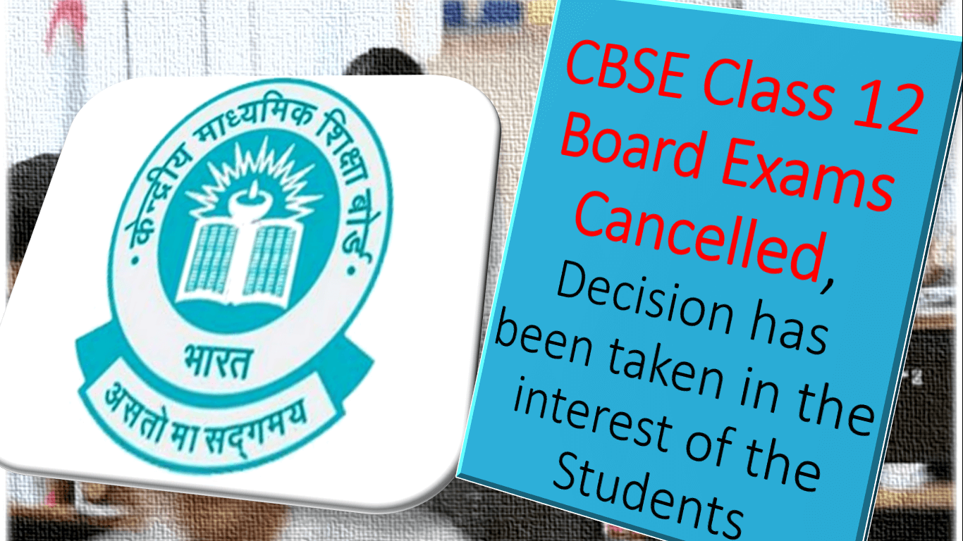 CBSE Class 12 Board Exams Cancelled, Decision has been taken in the interest of the Students