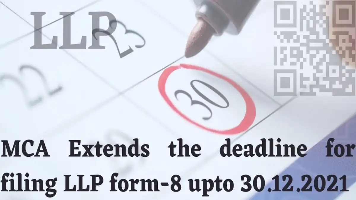 MCA Extends the deadline for filing LLP form-8 upto 30.12.2021